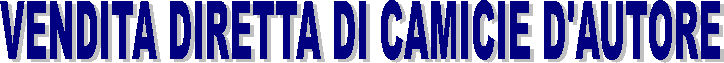 VENDITA DIRETTA DI CAMICIE D'AUTORE